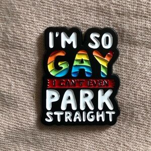 I’m So Gay I Can’t Even Park Straight Enamel Pin